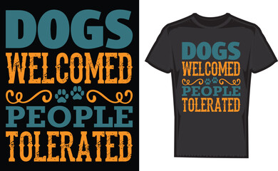 Dogs Welcomed People Tolerated ,  T-shirt ,Typography , T-shirt Tee , Tee Shirt Best