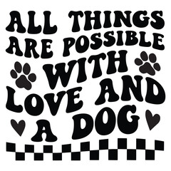 All Things Are Possible With Love And A Dog Retro SVG Art & Illustration