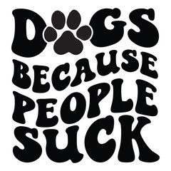 Dogs Because People Suck Retro SVG Art & Illustration