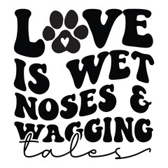 Love Is Wet Noses & Wagging Tales Retro SVG Art & Illustration