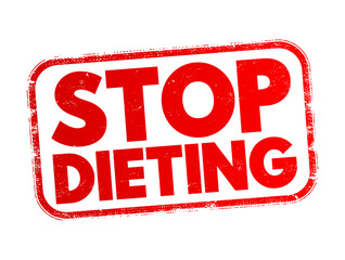 Stop Dieting - the act of discontinuing or abandoning restrictive eating patterns typically associated with traditional diets, text concept stamp