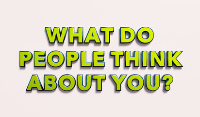 What do people think about you? Words in green metallic capital letters. Reputation, character, personality. 3D illustration