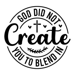 God Did Not Create You To Blend In SVG