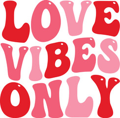 Love Vibes Only - Retro Valentine's Day Vector, Love Quote Design Illustration