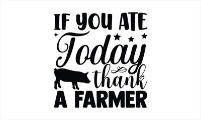 Naklejka premium If you ate foday thank a farmer - Farm Life T-Shirt Design, svg files for Cutting, bag, cups, card, prints and posters.typography vector,