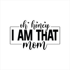Oh Honey I Am That Mom Svg, Mother Svg, Mother's Day Svg, Mom Life Svg, Mother's Day Svg, Mom Shirt Svg, Mom Mode Svg, Mom Vibes Svg, Mom