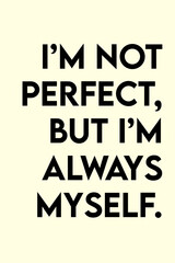 I'm not perfect but I'm always myself quotes. Printable motivational quotes black letters on yellow background