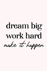 Dream big, work hard, make it happen quotes. Printable motivational quotes on pink background
