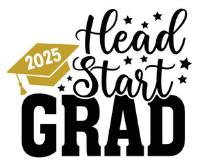 head start grad  2025 Svg,Class of 2024, Graduation,Senior,Class Senior,Cheer Mom ,Senior 2024 
