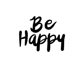 Be Happy card. Hand drawn positive quote. Modern brush calligraphy. Isolated on white background
