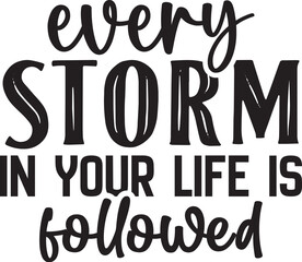 Every Storm in Your Life is Followed