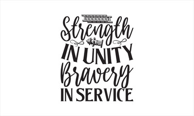 Strength in Unity Bravery in Service - Firefighter T-Shirt Design, Fireman, Conceptual Handwritten Phrase T Shirt Calligraphic Design, Inscription For Invitation And Greeting Card, Prints And Posters,
