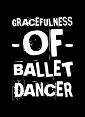 gracefulness of ballet dancer simple typography with black background - obrazy, fototapety, plakaty