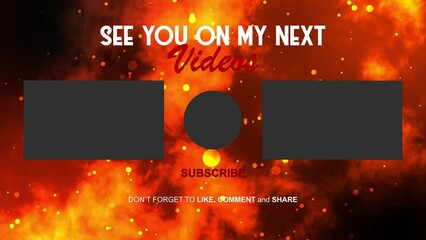 End screen video on YouTube. Showing two video screens and a profile circle then don't forget to subscribe, like, comment, share. With fire abstract floating particles in the background.