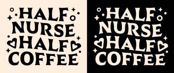 Half nurse half coffee lettering apparel clothing groovy wavy letters shirt design. Vintage retro aesthetic nursing life student caffeine lover funny quotes sayings gift for nurses print text vector. - obrazy, fototapety, plakaty