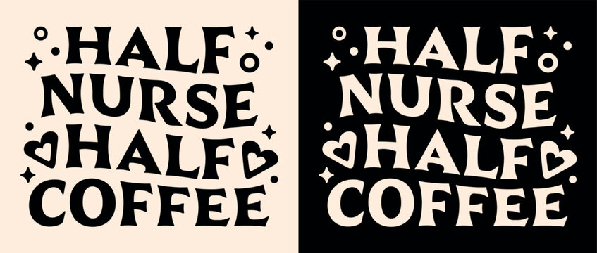 Half nurse half coffee lettering apparel clothing groovy wavy letters shirt design. Vintage retro aesthetic nursing life student caffeine lover funny quotes sayings gift for nurses print text vector.
