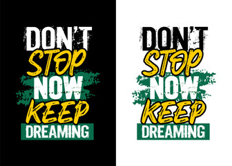 Don't stop now keep dreaming motivational quote grunge stroke