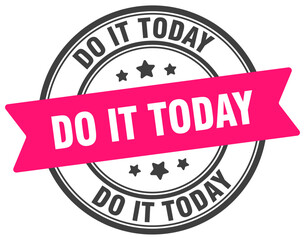do it today stamp. do it today label on transparent background. round sign