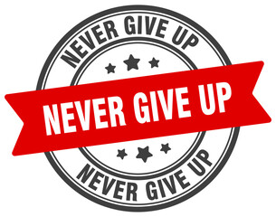 never give up stamp. never give up label on transparent background. round sign