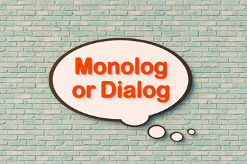 Monolog or Dialog? Speech bubble, orange letters against the brickwall. Lecture, speech, discussion, conversation, chat. 3D illustration - obrazy, fototapety, plakaty