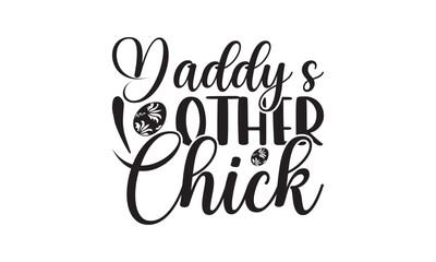 Daddy’s Other Chick - Lettering design for greeting banners, Mouse Pads, Prints, Cards and Posters, Mugs, Notebooks, Floor Pillows and T-shirt prints design.
