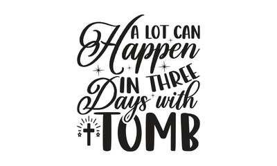 A lot can happen in three days with tomb - Lettering design for greeting banners, Mouse Pads, Prints, Cards and Posters, Mugs, Notebooks, Floor Pillows and T-shirt prints design.
