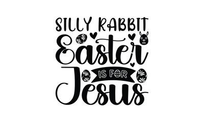 Obraz premium Silly rabbit easter is for jesus - Lettering design for greeting banners, Mouse Pads, Prints, Cards and Posters, Mugs, Notebooks, Floor Pillows and T-shirt prints design.