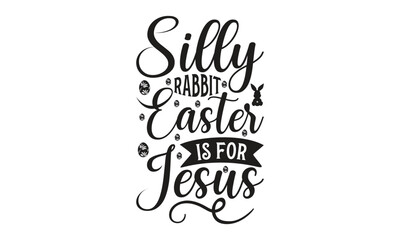  Silly rabbit Easter is for Jesus - Lettering design for greeting banners, Mouse Pads, Prints, Cards and Posters, Mugs, Notebooks, Floor Pillows and T-shirt prints design.
