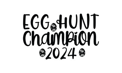 Obraz premium Egg hunt champion 2024 - Lettering design for greeting banners, Mouse Pads, Prints, Cards and Posters, Mugs, Notebooks, Floor Pillows and T-shirt prints design.