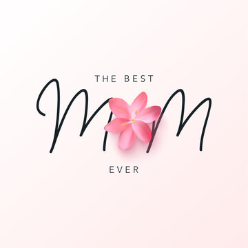 Best Mom Ever greeting card with calligraphic text. Mother's Day illustration with pink realistic flower and background. Vector for sale, promotion, template social media, web, banner, invitation.