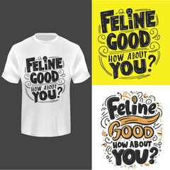 Feline good, how about, you T shirt Design Template 