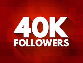 40K Followers - reaching 40,000 followers on a social media platform or other online platform, text concept background