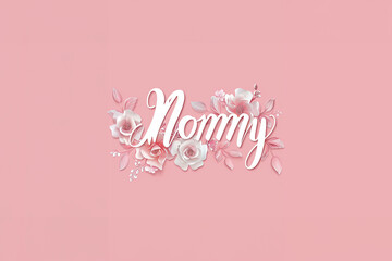 texte Mommy, maman, petit mot mignon d'un enfant pour sa maman, lettres blanches bordées de roses, entourées de belles fleurs, sur fond rose. Fête des mères - obrazy, fototapety, plakaty