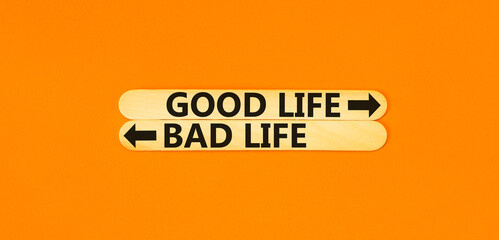 Good or bad life symbol. Concept word Good life Bad life on beautiful wooden stick. Beautiful...