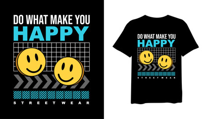 Do what make you happy t-shirt design, streetwear style t-shirt design vector for print. design vector illustration, quotes for t shirt, fashion t-shirt design 