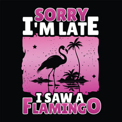 sorry I'm late i saw a flamingo