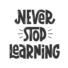 Never Stop Learning Handwritten Phrase. Vector Hand Lettering of Educational Quote. Motivational Inspirational Saying Text.