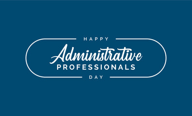 Happy Administrative Professionals Day holiday concept, admin day