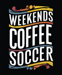 Weekends Coffee Soccer Shirt, Shirt For Soccer Mom Or Soccer Lover, Soccer Gift Shirt For Woman, Sport Shirt For Mom, Soccer Gift Tee