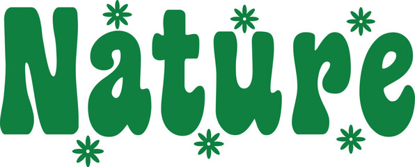 Nature typography clip art design on plain white transparent isolated background for sign, card, shirt, hoodie, sweatshirt, apparel, tag, mug, icon, poster or badge