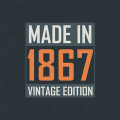 Made in 1867 Vintage Edition. Vintage birthday T-shirt for those born in the year 1867 - obrazy, fototapety, plakaty