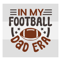 In My Football Dad Era Svg, American Football Svg T-shirt Design, Football Silhouette, Rugby Ball Svg, Sports Ball Svg, Football Quotes Svg