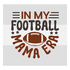 In My Football Mama Era Svg, American Football Svg T-shirt Design, Football Silhouette, Rugby Ball Svg, Sports Ball Svg, Football Quotes Svg