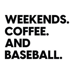 Weekends Coffee And Baseball T-shirt Design Vector Illustration