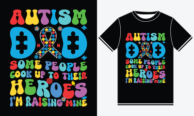 Autism Dad Some People Cook Up To Their Heroes I'm Raising Mine - Autism Vector Tshirt - illustration vector art - Groovy T-shirt Design Template - Print