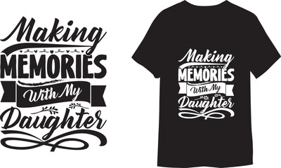 Making Memories With My Daughter motivational, typography, lettering t-shirt print template.
