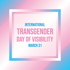 International Transgender Day of Visibility poster vector illustration. Transgender pride flag square frame vector illustration. Template for background, banner, card. March 31. Important day