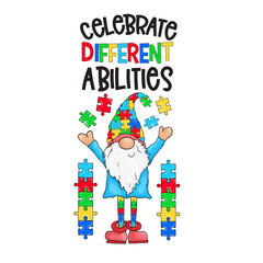 Celebrate Different Abilities PNG - Autism Gnome Sublimation Print, Autism Awareness Neurodiversity Design