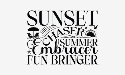 Fototapeta premium Sunset Chaser Summer Embracer Fun Bringer - Summer T- Shirt Design, Hand Written Vector Hand Lettering, This Illustration Can Be Used As A Print And Bags, Greeting Card Template With Typography.