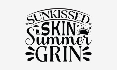 Sunkissed Skin Summer Grin - Summer T- Shirt Design, Hand Drawn Vintage With Hand-Lettering And Decoration Elements, Illustration For Prints On Bags, Posters Vector. EPS 10